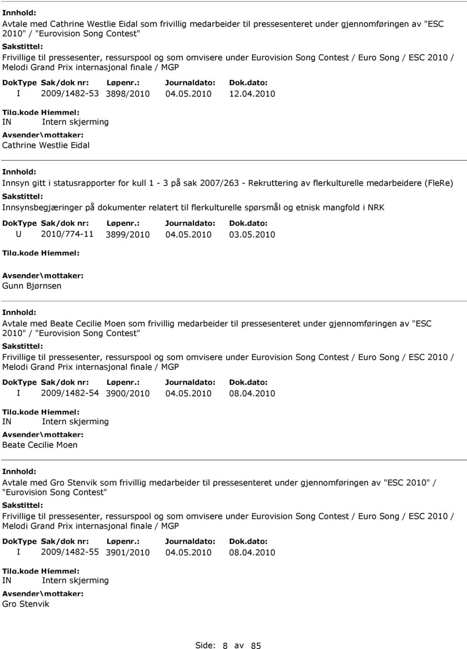 2010 nnsyn gitt i statusrapporter for kull 1-3 på sak 2007/263 - Rekruttering av flerkulturelle medarbeidere (FleRe) nnsynsbegjæringer på dokumenter relatert til flerkulturelle spørsmål og etnisk