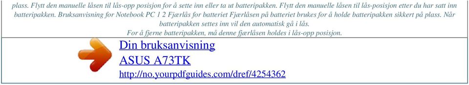 Bruksanvisning for Notebook PC 1 2 Fjærlås for batteriet Fjærlåsen på batteriet brukes for å holde