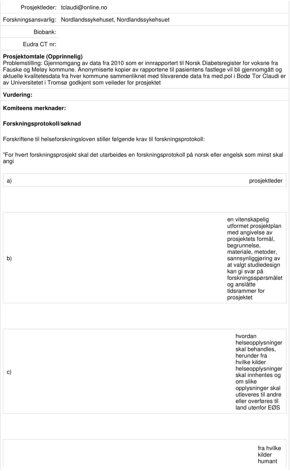 Anonymiserte kopier av rapportene til pasientens fastlege vil bli gjennomgått og aktuelle kvalitetesdata fra hver kommune sammenliknet med tilsvarende data fra med.