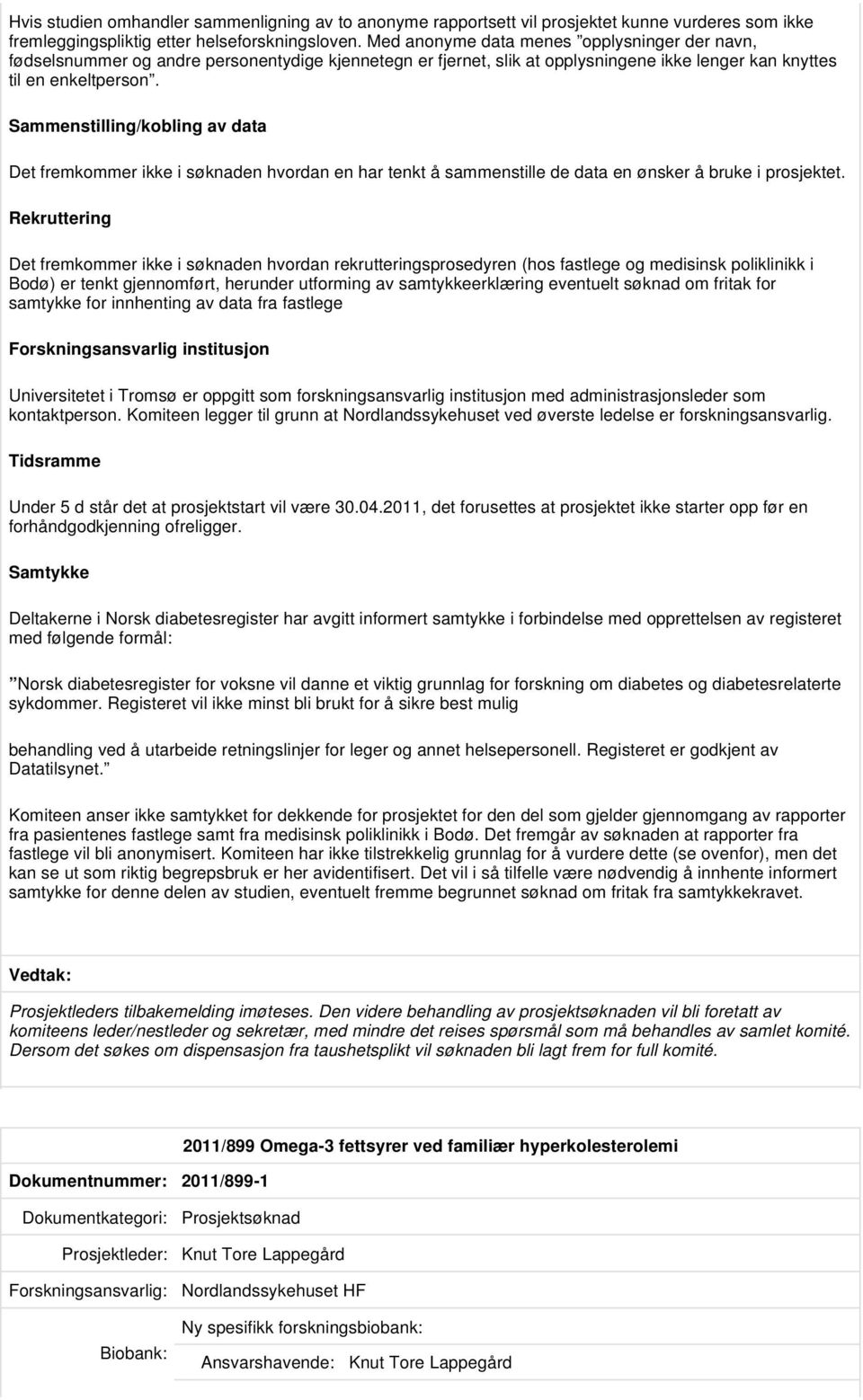 Sammenstilling/kobling av data Det fremkommer ikke i søknaden hvordan en har tenkt å sammenstille de data en ønsker å bruke i prosjektet.