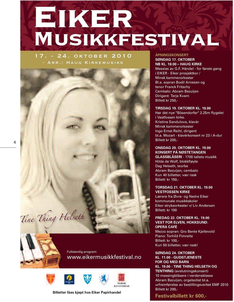 OKTOBER KL. 19.00 Hør det nye "Bösendorfer" 2.25m flygelet ivestfossenkirke. Kristina Sandulova, klavér Minsk kammerorkester Ingo Ernst Reihl, dirigent bl.a. Mozart - klavérkonsert nr 23 i A-dur Billett kr 200,- ONSDAG 20.