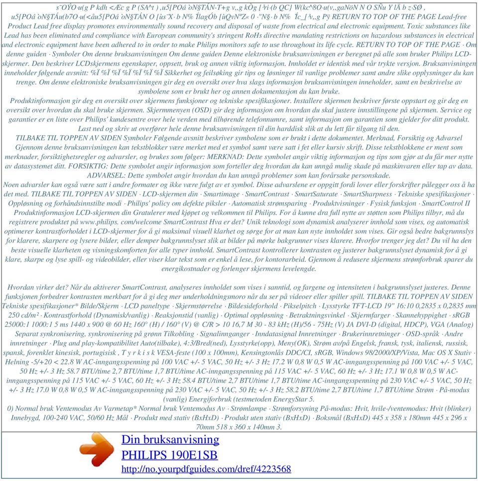 Toxic substances like Lead has been eliminated and compliance with European community's stringent RoHs directive mandating restrictions on hazardous substances in electrical and electronic equipment