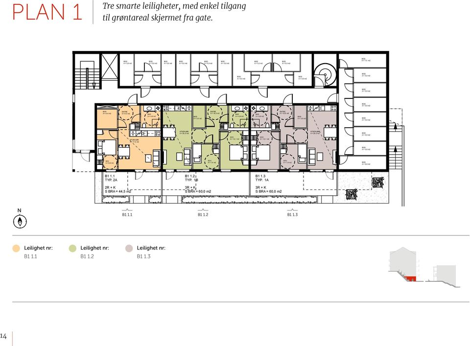 1B B1 1.3 TYP. 1A 2R + K S BRA = 44,5 m2 3R + K S BRA = 60,0 m2 3R + K S BRA = 60,0 m2 B1 1.1 B1 1.2 LEKEPLASS GRILLBENK A = 4,8 m2 B1 1.1 TYP.