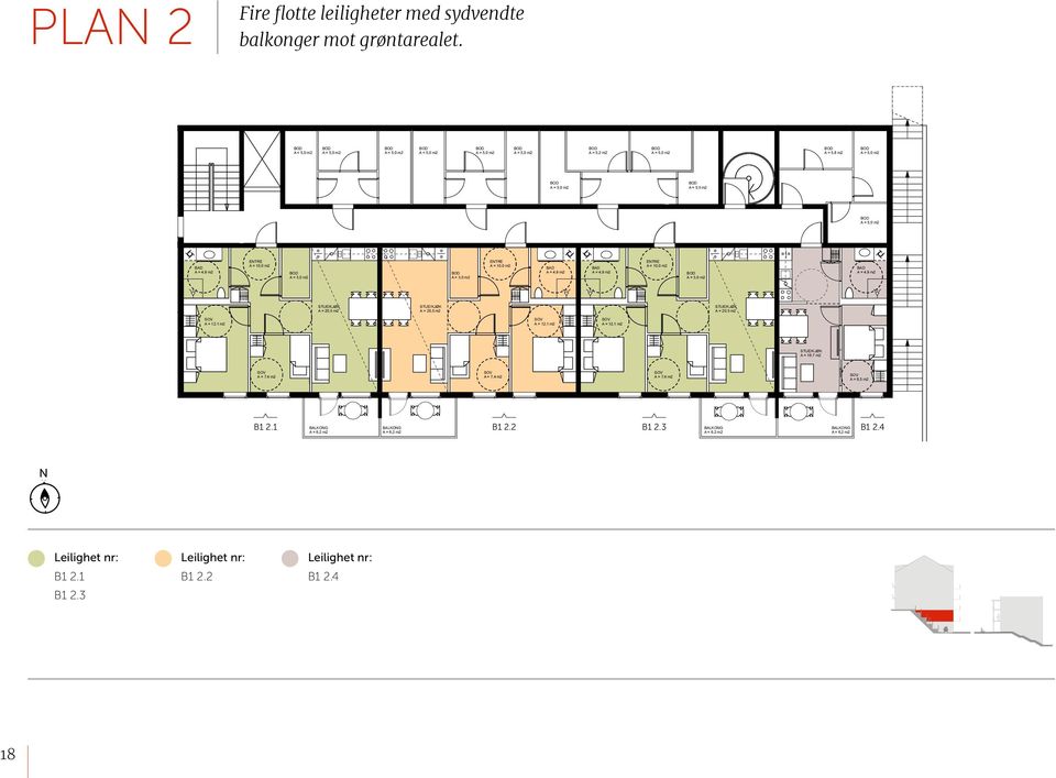 1 B2 2.4 TYP. N N 3R + K S BRA = 60,0 m2 B1 2.2 B1 2.3 A = 8,5 m2 B1 2.4 B1 2.1 TYP. 4A B1 2.2 TYP. 4B B1 2.3 TYP. 4A B1 2.4 TYP. 3A 3R + K S BRA = 60,0 m2 3R + K S BRA = 60,0 m2 3R + K S BRA = 60,0 m2 2R + K S BRA = 33,5 m2 Leilighet nr: Leilighet nr: Leilighet nr: B1 2.