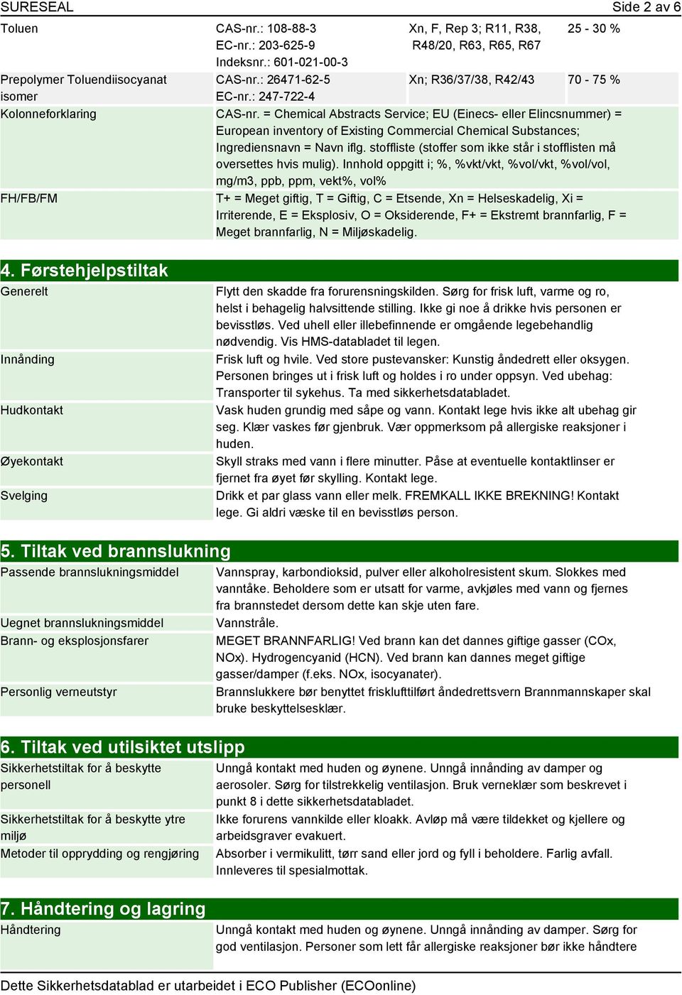 = Chemical Abstracts Service; EU (Einecs- eller Elincsnummer) = European inventory of Existing Commercial Chemical Substances; Ingrediensnavn = Navn iflg.