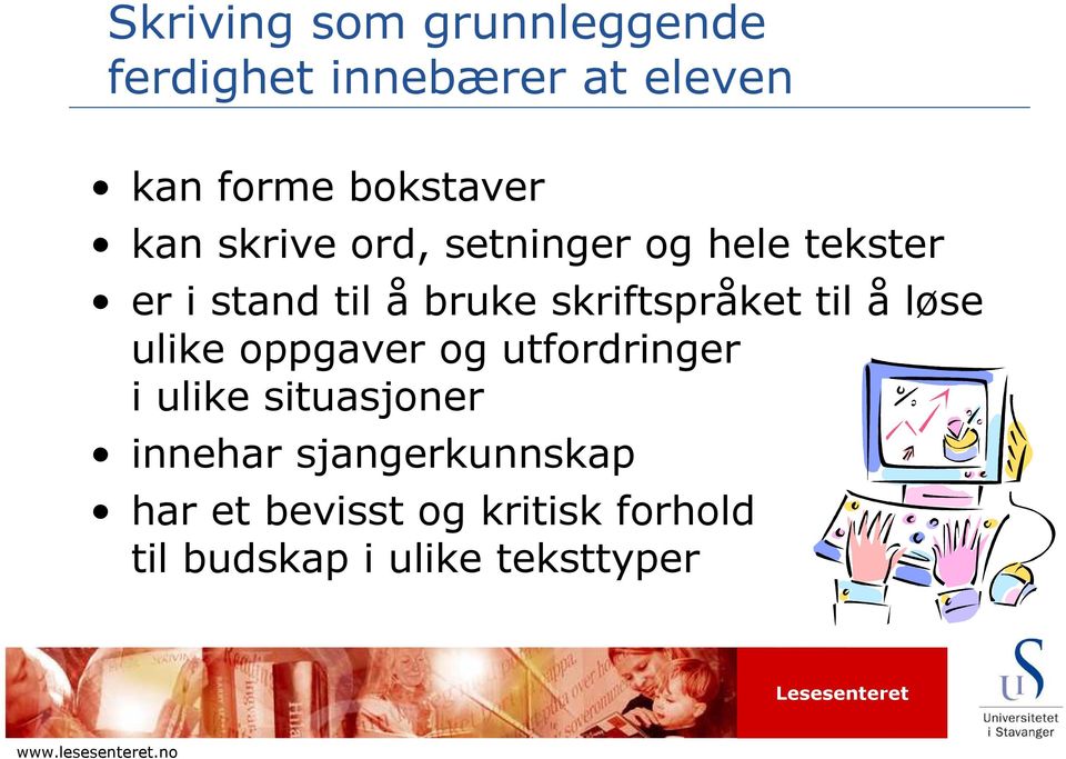 skriftspråket til å løse ulike oppgaver og utfordringer i ulike situasjoner