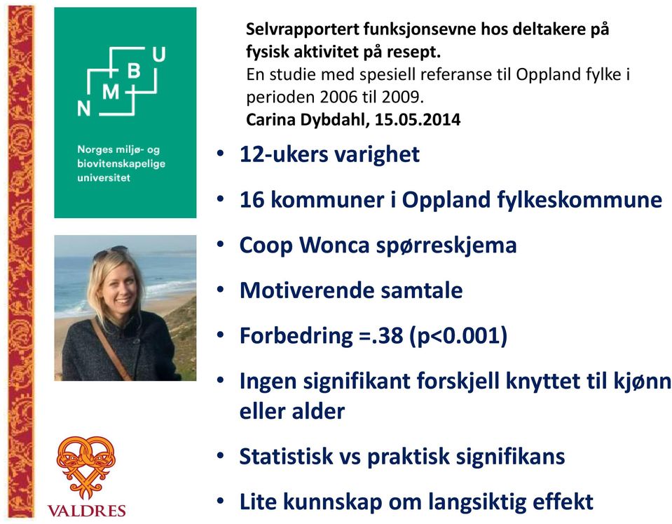 2014 12-ukers varighet 16 kommuner i Oppland fylkeskommune Coop Wonca spørreskjema Motiverende samtale