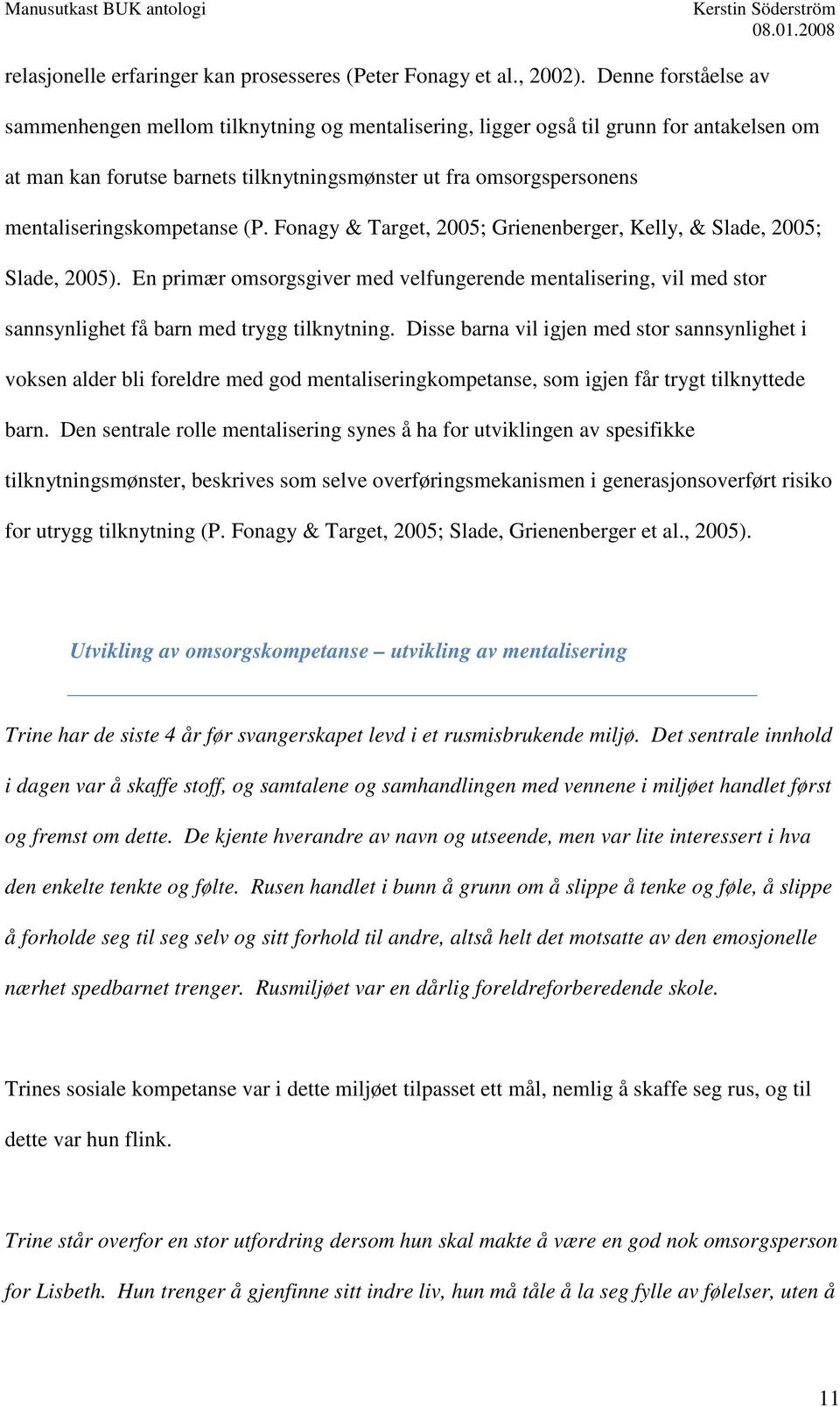 mentaliseringskompetanse (P. Fonagy & Target, 2005; Grienenberger, Kelly, & Slade, 2005; Slade, 2005).