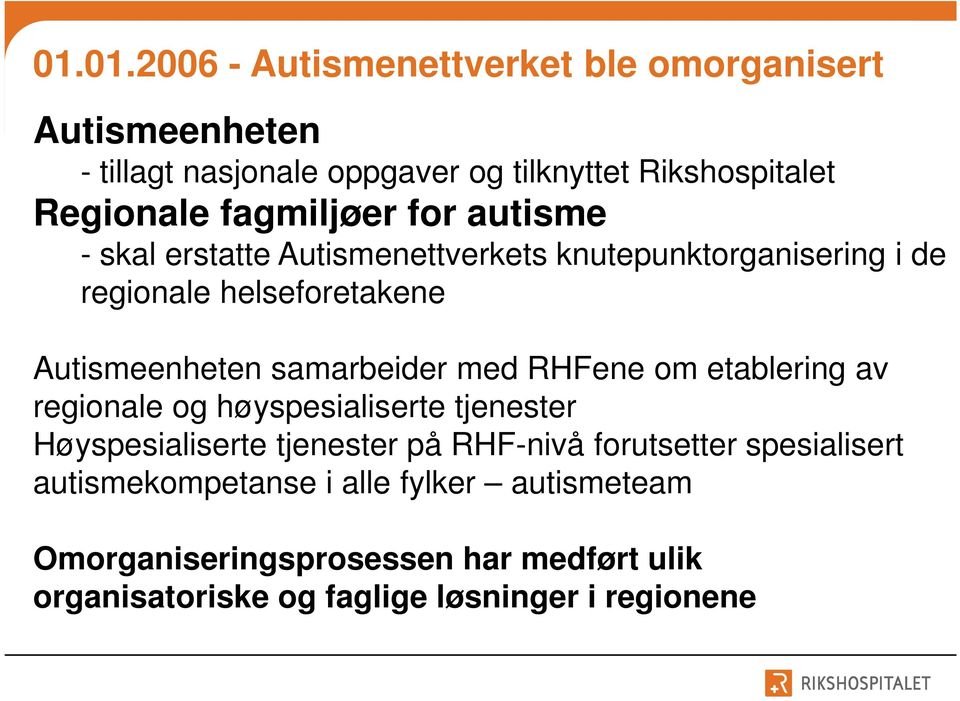 samarbeider med RHFene om etablering av regionale og høyspesialiserte tjenester Høyspesialiserte tjenester på RHF-nivå forutsetter