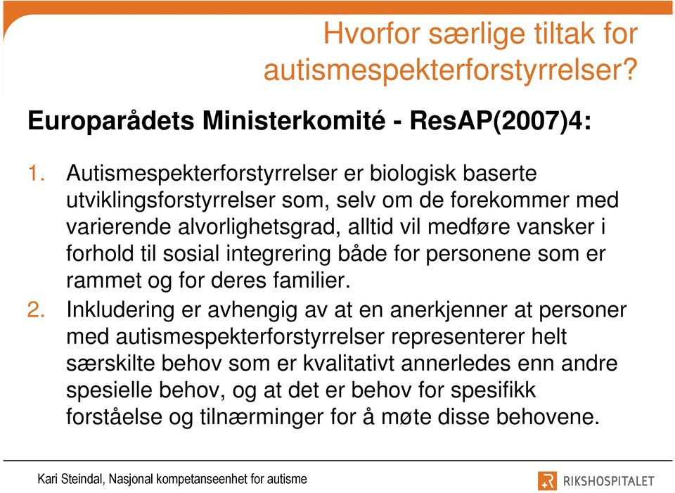 vansker i forhold til sosial integrering både for personene som er rammet og for deres familier. 2.