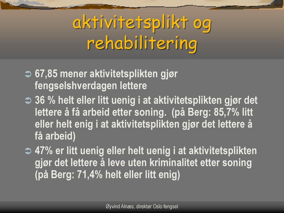 (på Berg: 85,7% litt eller helt enig i at aktivitetsplikten gjør det lettere å få arbeid) 47% er litt