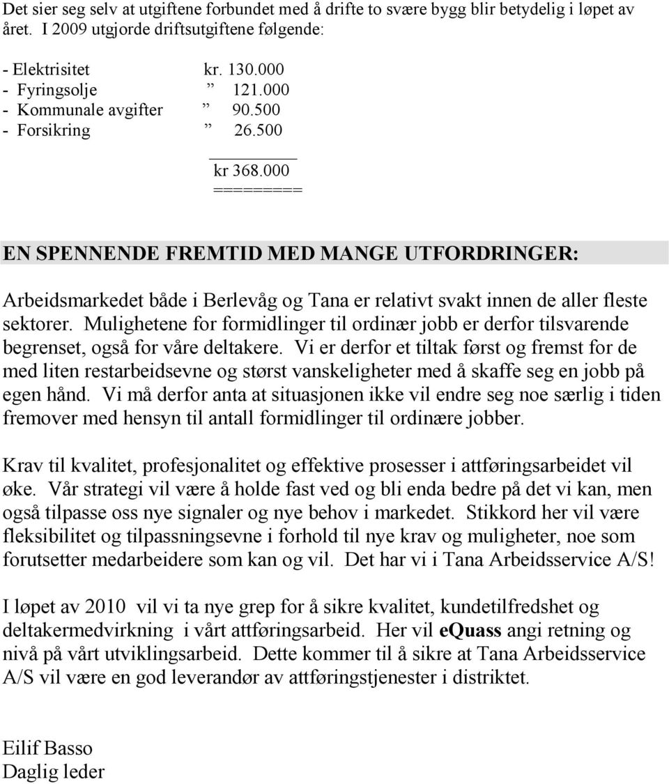 000 ========= EN SPENNENDE FREMTID MED MANGE UTFORDRINGER: Arbeidsmarkedet både i Berlevåg og Tana er relativt svakt innen de aller fleste sektorer.