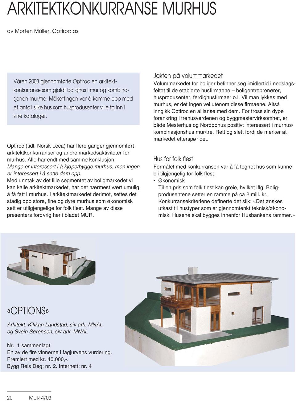 Norsk Leca) har flere ganger gjennomført arkitektkonkurranser og andre markedsaktiviteter for murhus.