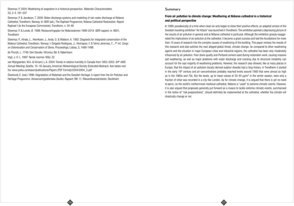 Report Raphael I (to the European Commission), Trondheim, s. 34-48 Storemyr, P. & Lunde, Ø. 1998: Restaureringsplan for Nidarosdomen 1999-2019. NDR-rapport, nr. 9801, Trondheim Storemyr, P., Alnæs, L.