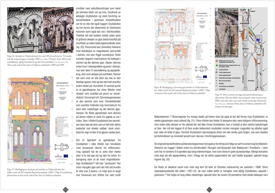 Kartlegging av steintyper på sørsiden av Nidarosdomens kor. Utført under det EU-støttede Raphael-prosjektet i 2000. / Map of weathering phenomena at the south wall of the choir at Nidaros cathedral.