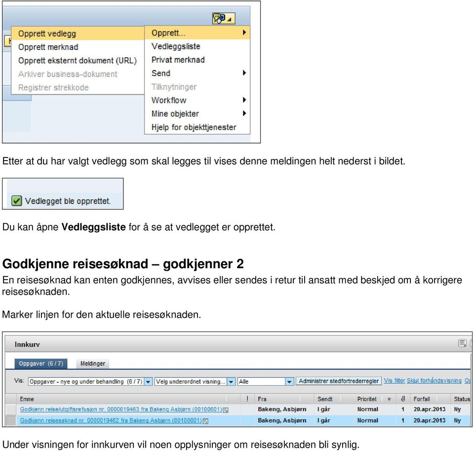 Godkjenne reisesøknad godkjenner 2 En reisesøknad kan enten godkjennes, avvises eller sendes i retur til