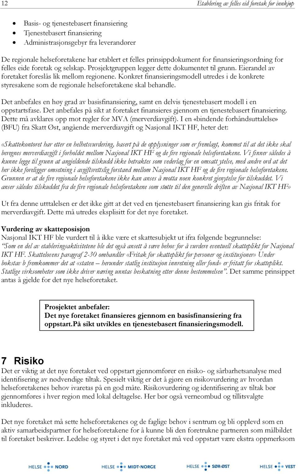 Konkret finansieringsmodell utredes i de konkrete styresakene som de regionale helseforetakene skal behandle.