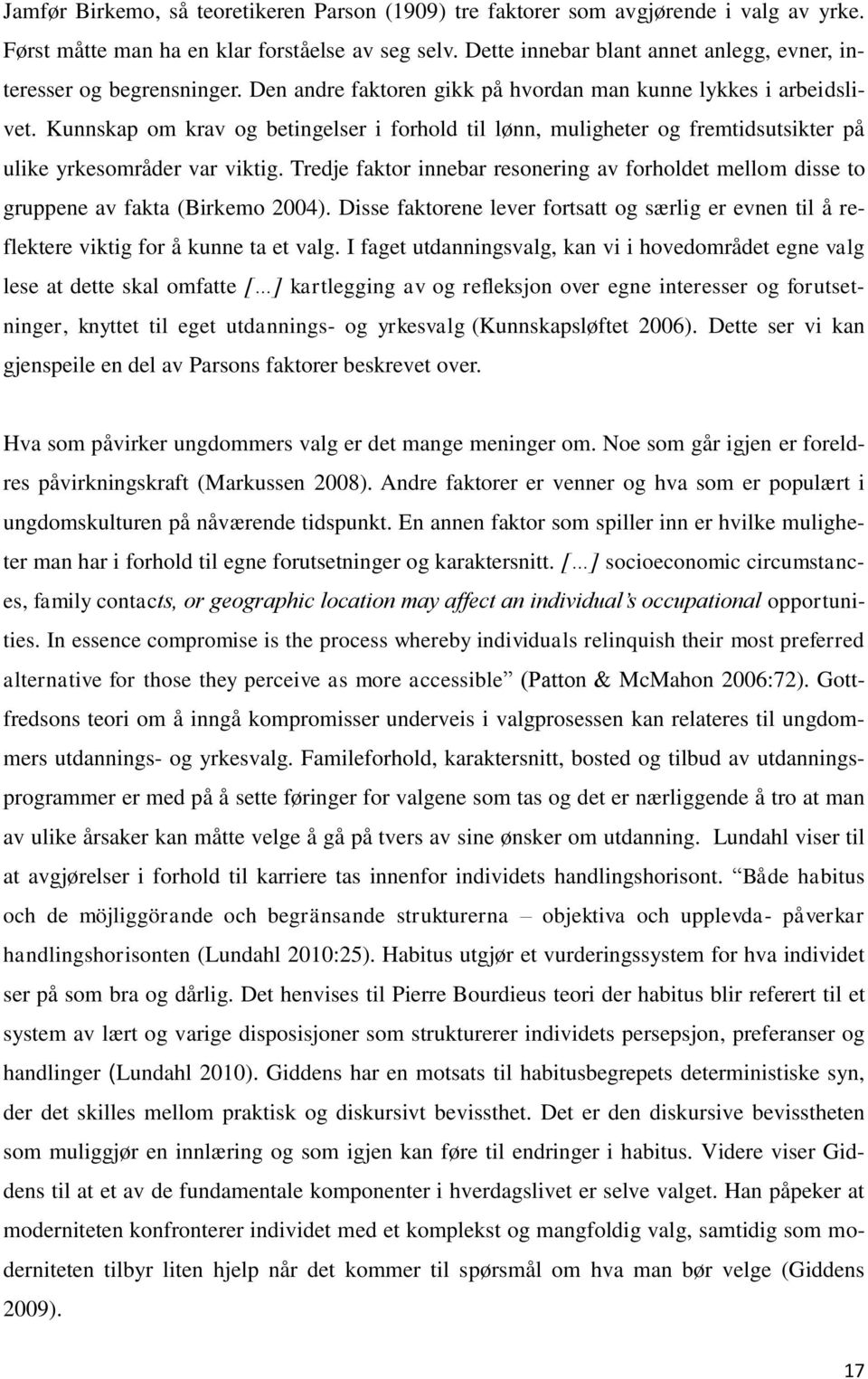 Kunnskap om krav og betingelser i forhold til lønn, muligheter og fremtidsutsikter på ulike yrkesområder var viktig.