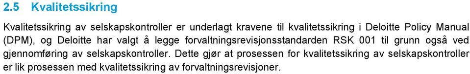 forvaltningsrevisjonsstandarden RSK 001 til grunn også ved gjennomføring av selskapskontroller.