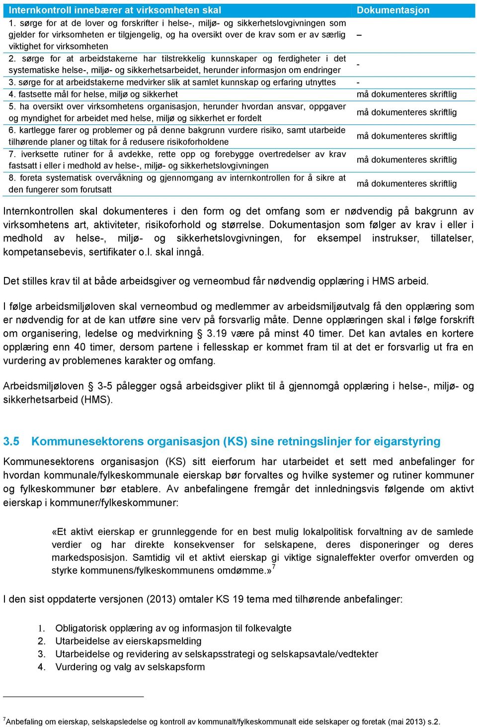 sørge for at arbeidstakerne har tilstrekkelig kunnskaper og ferdigheter i det systematiske helse-, miljø- og sikkerhetsarbeidet, herunder informasjon om endringer - 3.