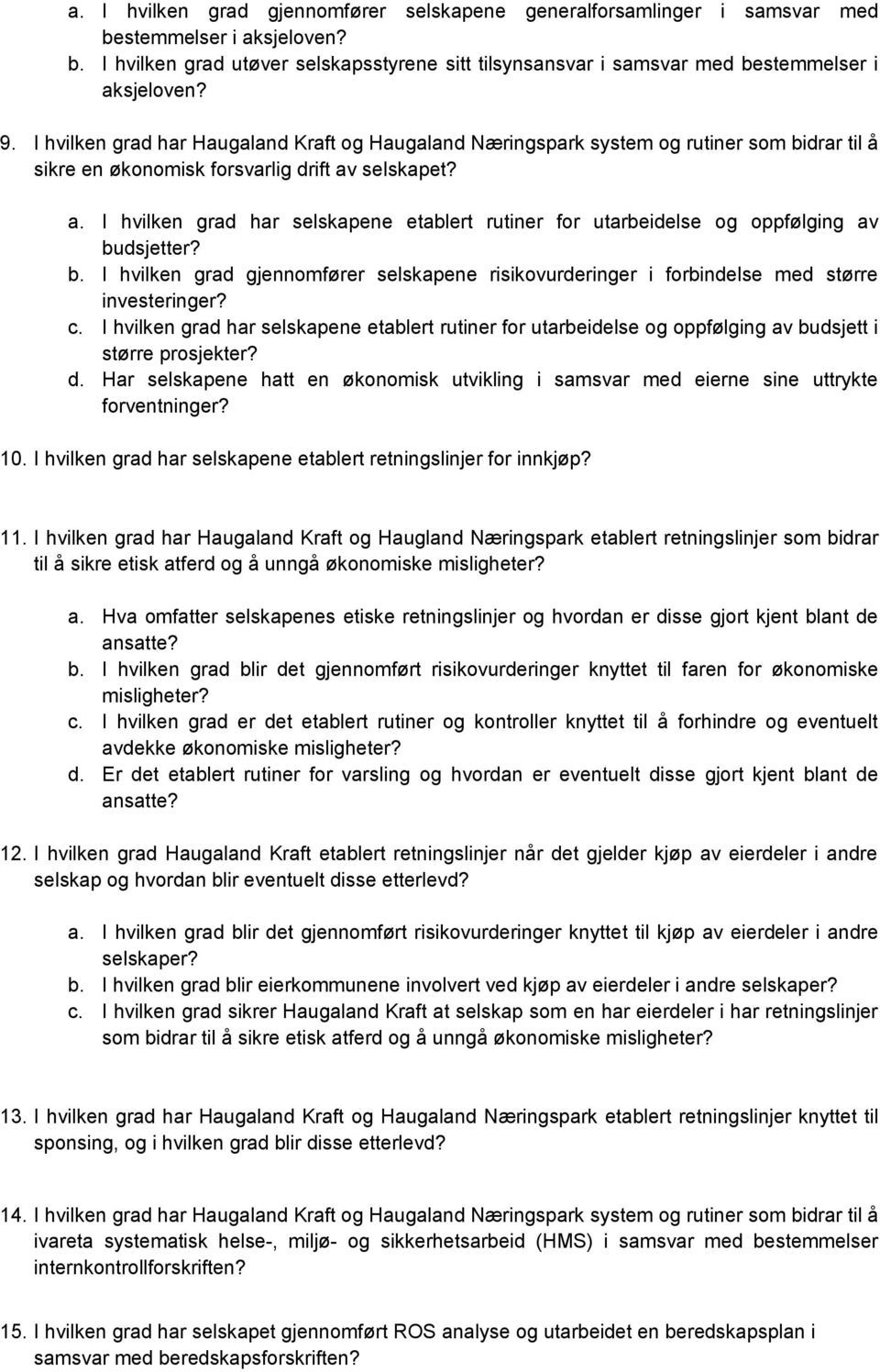 selskapet? a. I hvilken grad har selskapene etablert rutiner for utarbeidelse og oppfølging av budsjetter? b. I hvilken grad gjennomfører selskapene risikovurderinger i forbindelse med større investeringer?