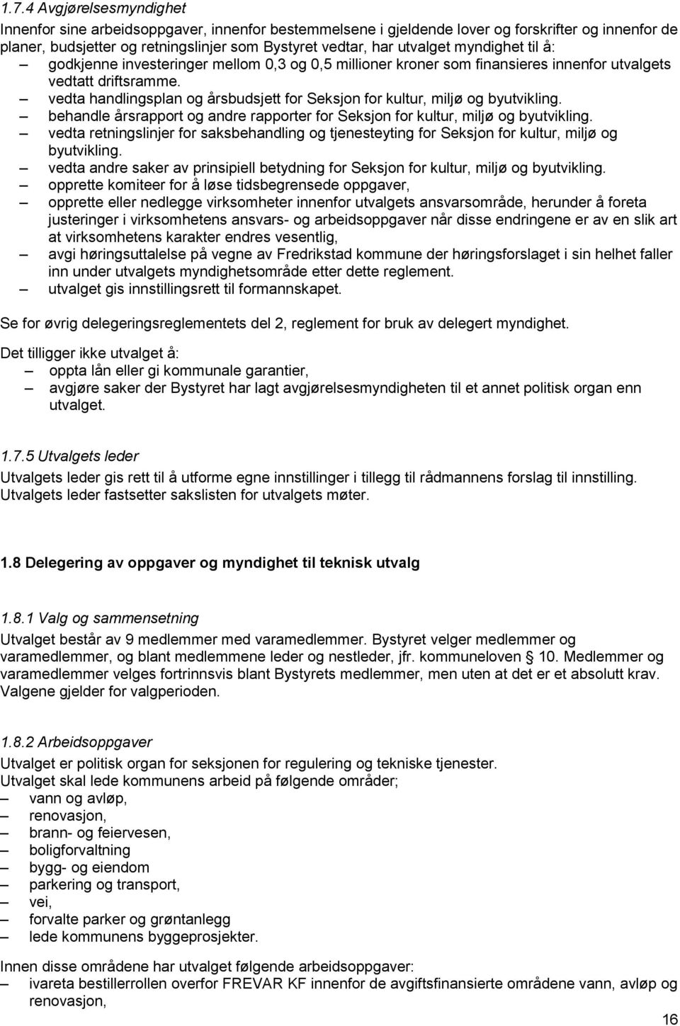 vedta handlingsplan og årsbudsjett for Seksjon for kultur, miljø og byutvikling. behandle årsrapport og andre rapporter for Seksjon for kultur, miljø og byutvikling.