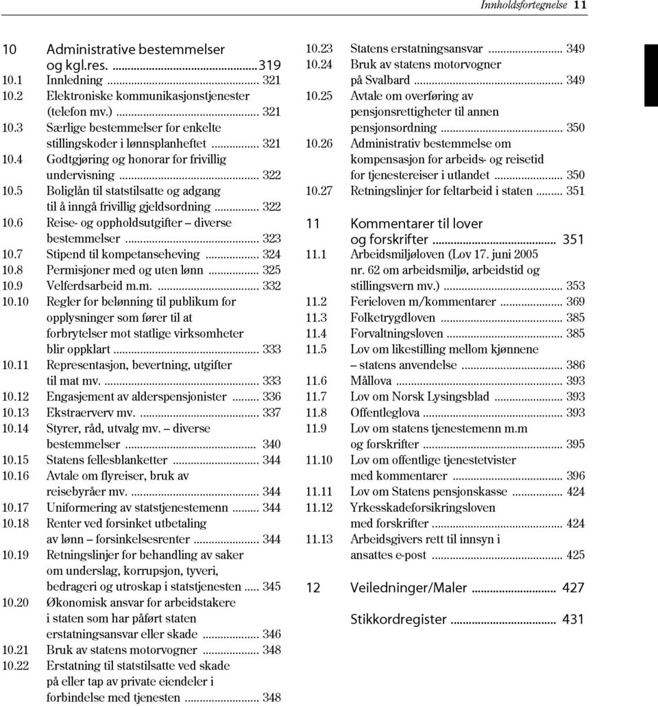 .. 323 10.7 Stipend til kompetanseheving... 324 10.8 Permisjoner med og uten lønn... 325 10.9 Velferdsarbeid m.m.... 332 10.