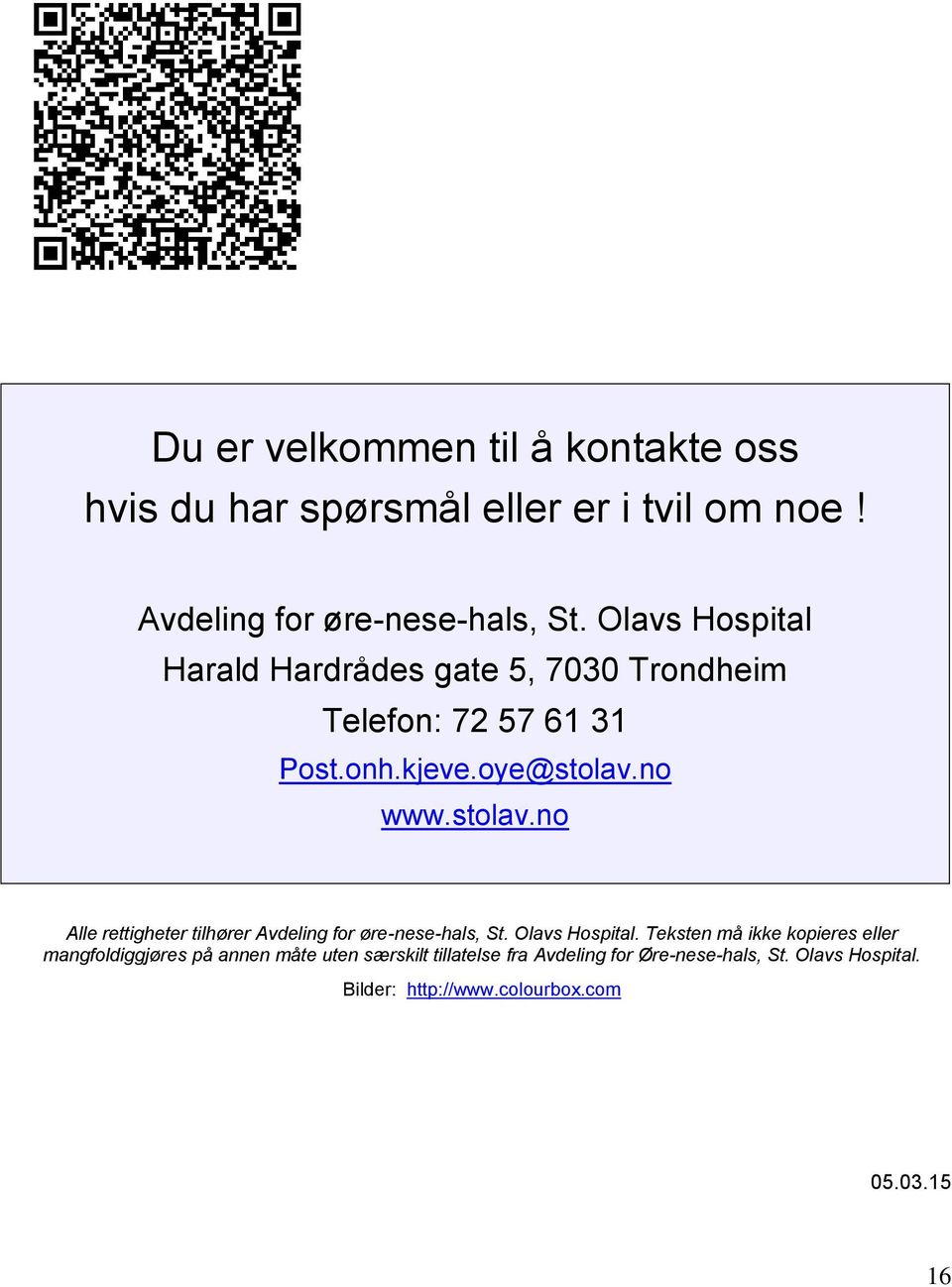 no www.stolav.no Alle rettigheter tilhører Avdeling for øre-nese-hals, St. Olavs Hospital.