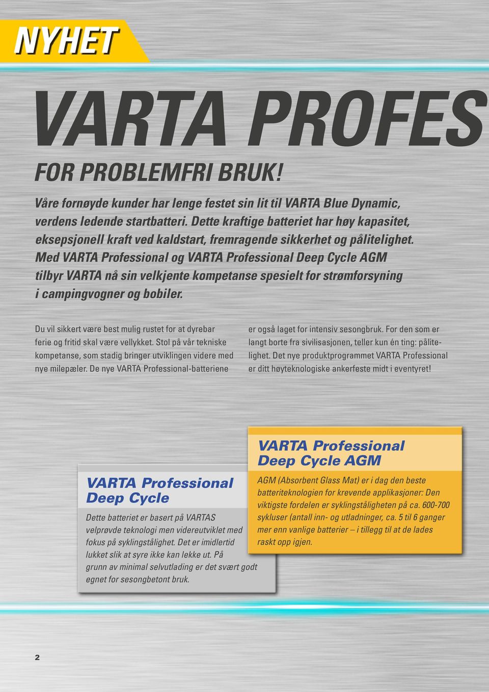 Med VARTA Professional og VARTA Professional Deep Cycle AGM tilbyr VARTA nå sin velkjente kompetanse spesielt for strømforsyning i campingvogner og bobiler.