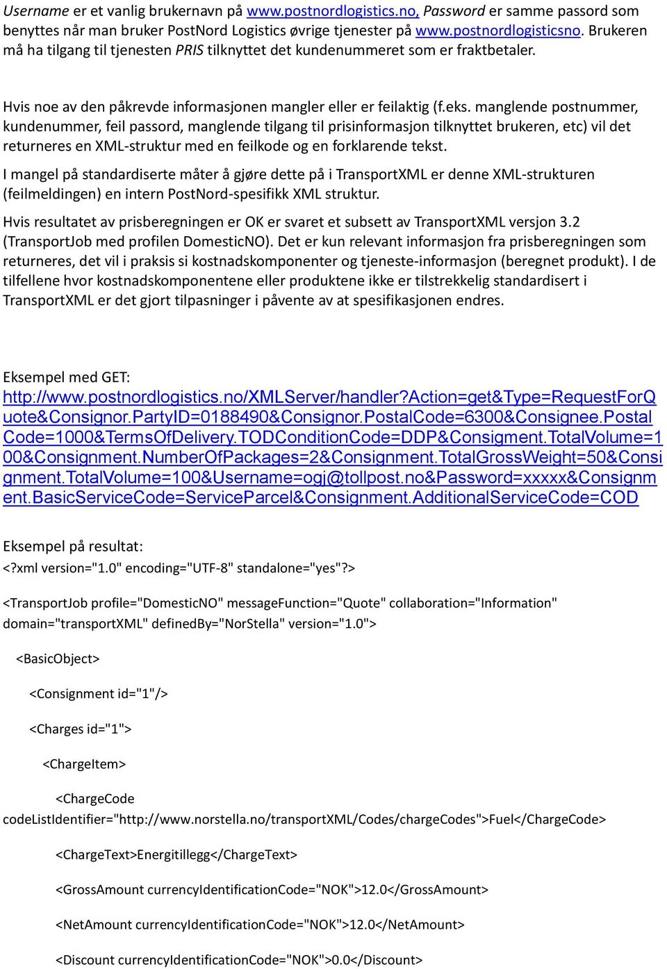 manglende postnummer, kundenummer, feil passord, manglende tilgang til prisinformasjon tilknyttet brukeren, etc) vil det returneres en XML-struktur med en feilkode og en forklarende tekst.