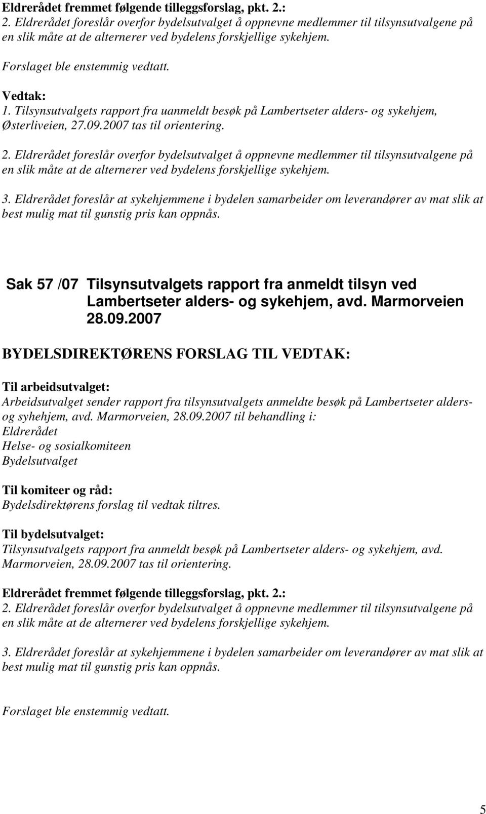 2007 Arbeidsutvalget sender rapport fra tilsynsutvalgets anmeldte besøk på Lambertseter aldersog syhehjem, avd. Marmorveien, 28.09.