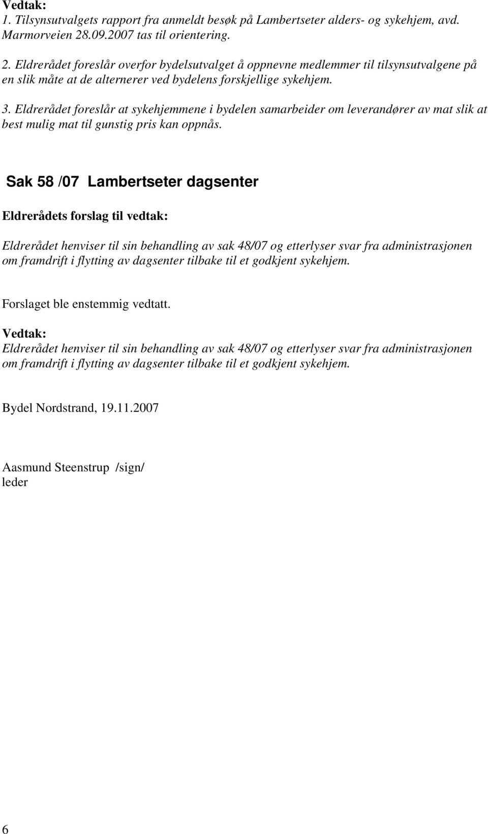 administrasjonen om framdrift i flytting av dagsenter tilbake til et godkjent sykehjem.