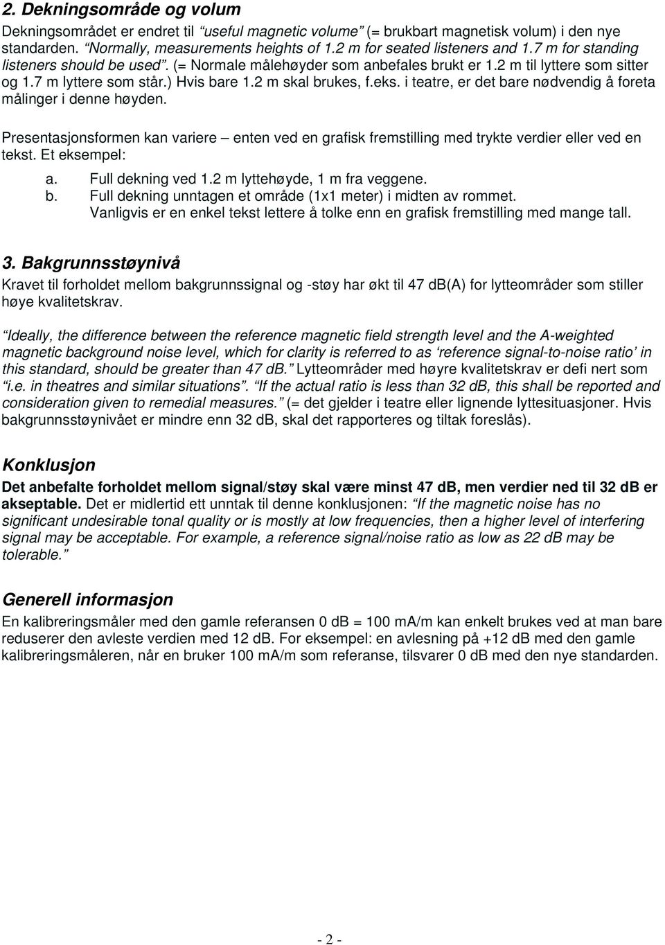 i teatre, er det bare nødvendig å foreta målinger i denne høyden. Presentasjonsformen kan variere enten ved en grafisk fremstilling med trykte verdier eller ved en tekst. Et eksempel: a.