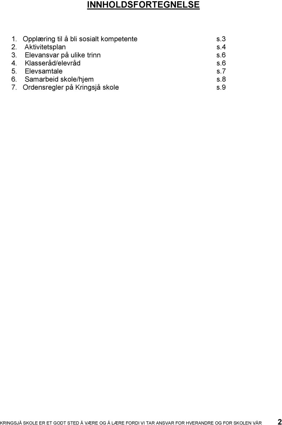 Elevsamtale s.7 6. Samarbeid skole/hjem s.8 7. Ordensregler på Kringsjå skole s.