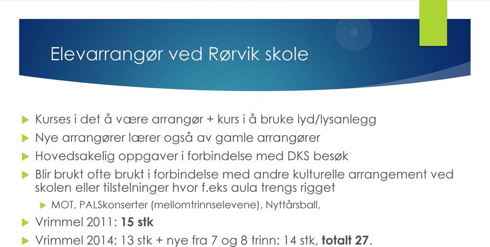 med andre kulturelle arrangement ved skolen eller tilstelninger hvor f.