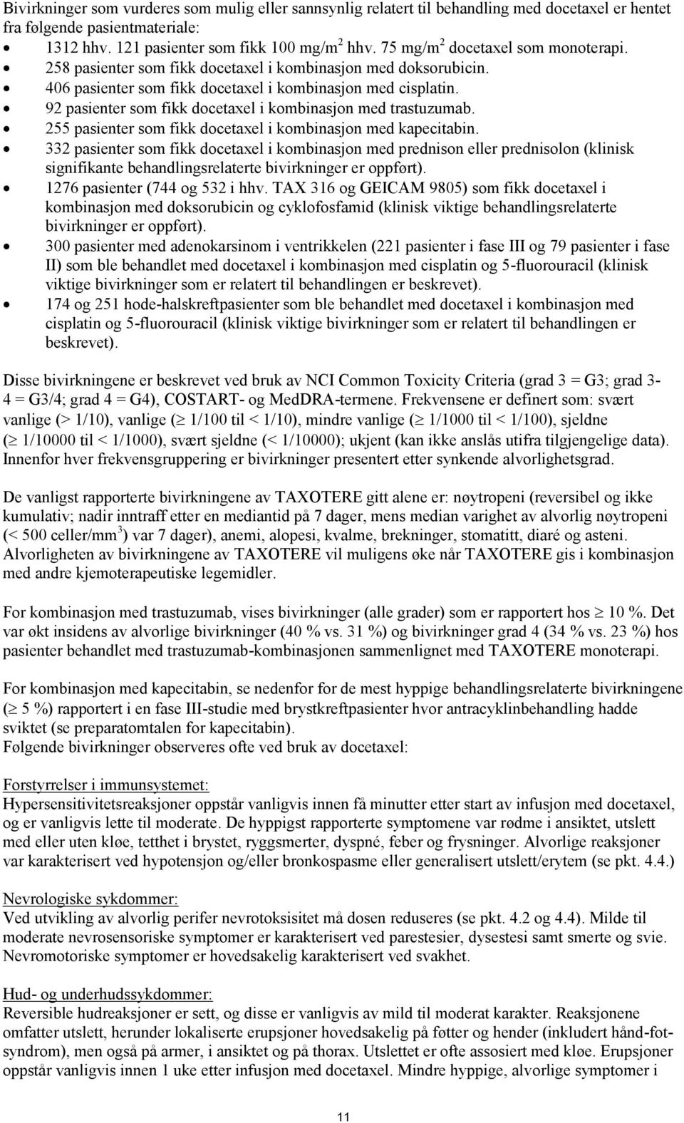 92 pasienter som fikk docetaxel i kombinasjon med trastuzumab. 255 pasienter som fikk docetaxel i kombinasjon med kapecitabin.