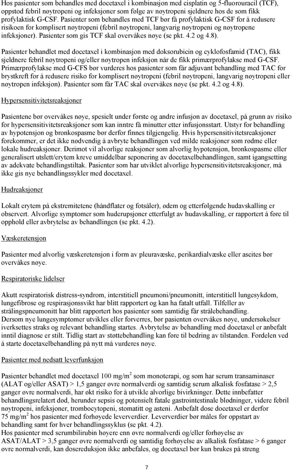 Pasienter som gis TCF skal overvåkes nøye (se pkt. 4.2 og 4.8).