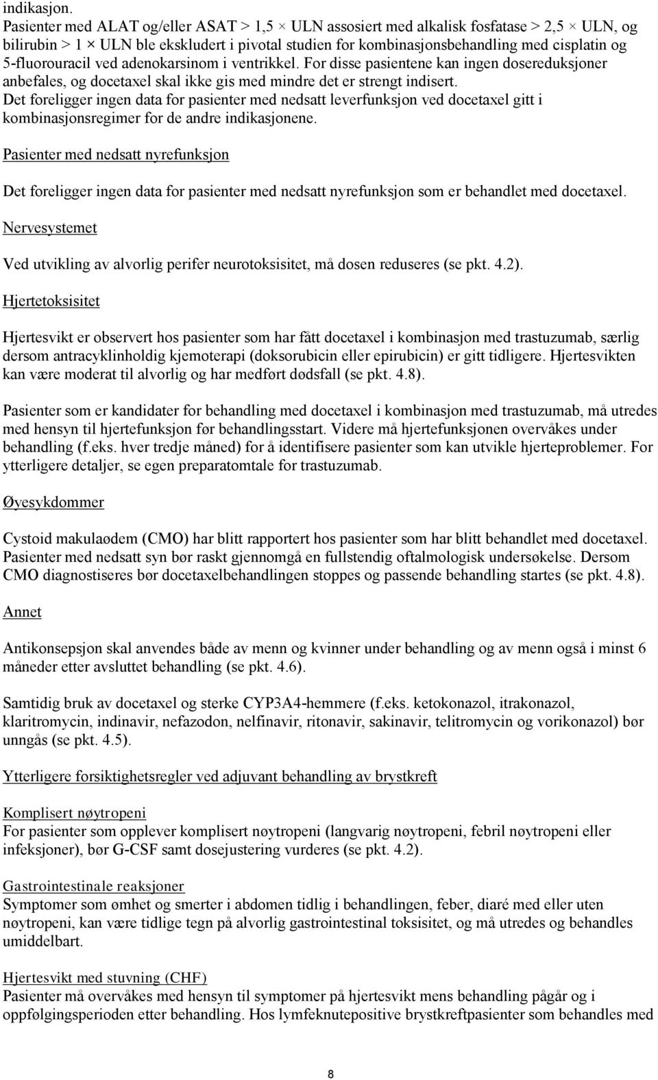 ved adenokarsinom i ventrikkel. For disse pasientene kan ingen dosereduksjoner anbefales, og docetaxel skal ikke gis med mindre det er strengt indisert.