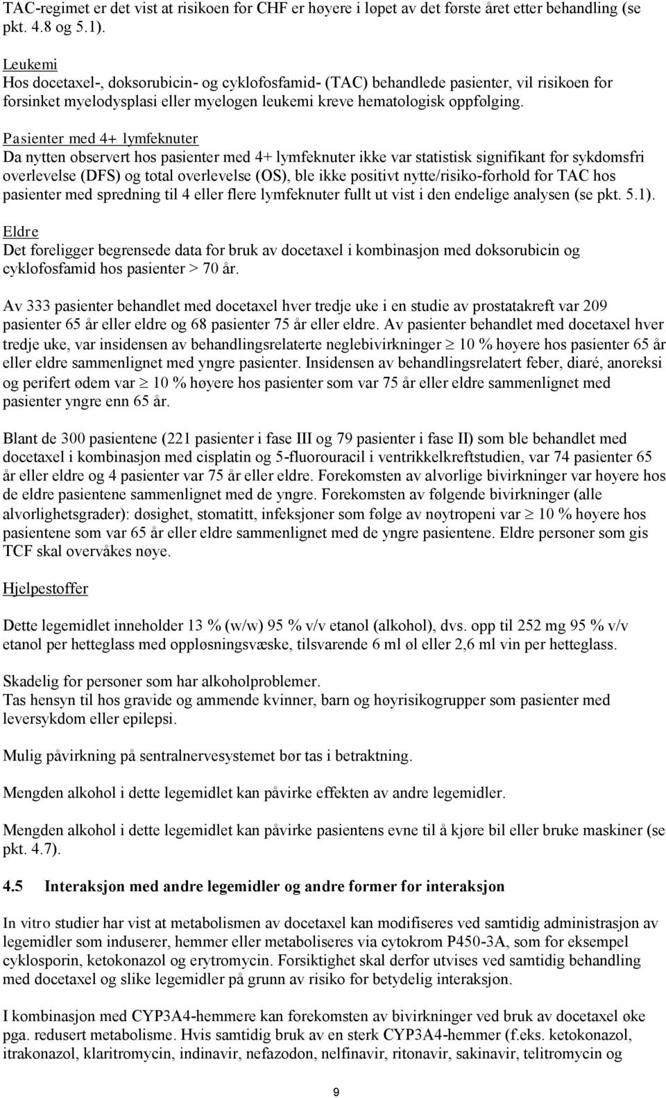 Pasienter med 4+ lymfeknuter Da nytten observert hos pasienter med 4+ lymfeknuter ikke var statistisk signifikant for sykdomsfri overlevelse (DFS) og total overlevelse (OS), ble ikke positivt