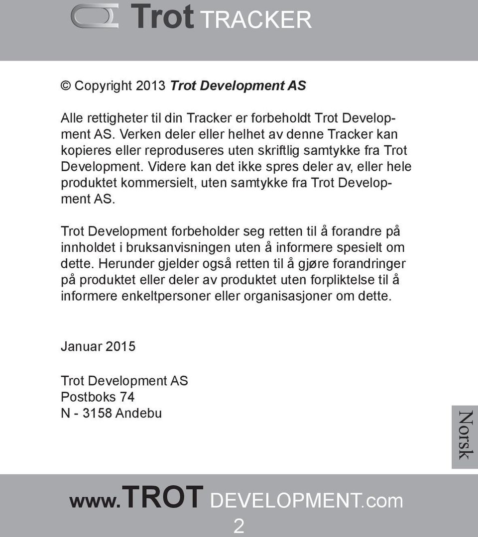 Videre kan det ikke spres deler av, eller hele produktet kommersielt, uten samtykke fra Trot Development AS.