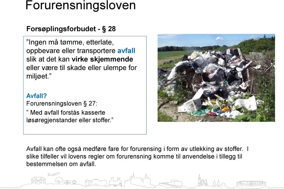 Forurensningsloven 27: Med avfall forstås kasserte løsøregjenstander eller stoffer.