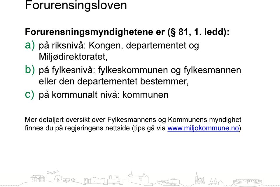fylkeskommunen og fylkesmannen eller den departementet bestemmer, c) på kommunalt nivå: