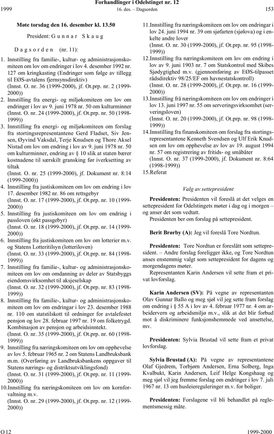 127 om kringkasting (Endringer som følge av tillegg til EØS-avtalens fjernsynsdirektiv) (Innst. O. nr. 36 (1999-2000), jf. Ot.prp. nr. 2 (1999-2000)) 2.