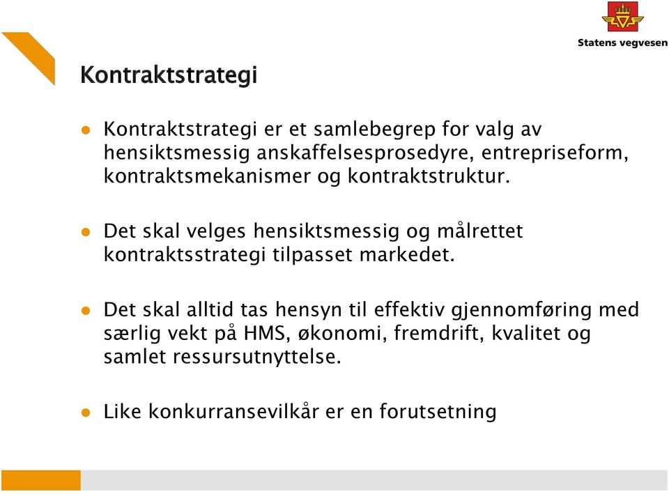 Det skal velges hensiktsmessig og målrettet kontraktsstrategi tilpasset markedet.