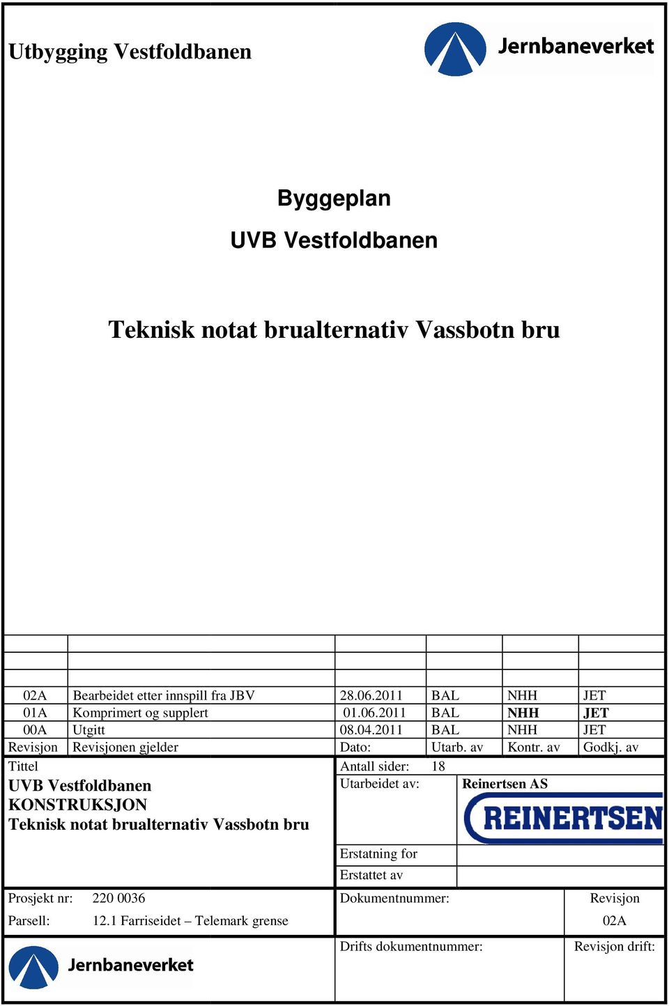 av Antall sider: 18 Utarbeidet av: Reinertsen AS Tittel UVB Vestfoldbanen KONSTRUKSJON alternativ Vassbotn JET JET JET Godkj.