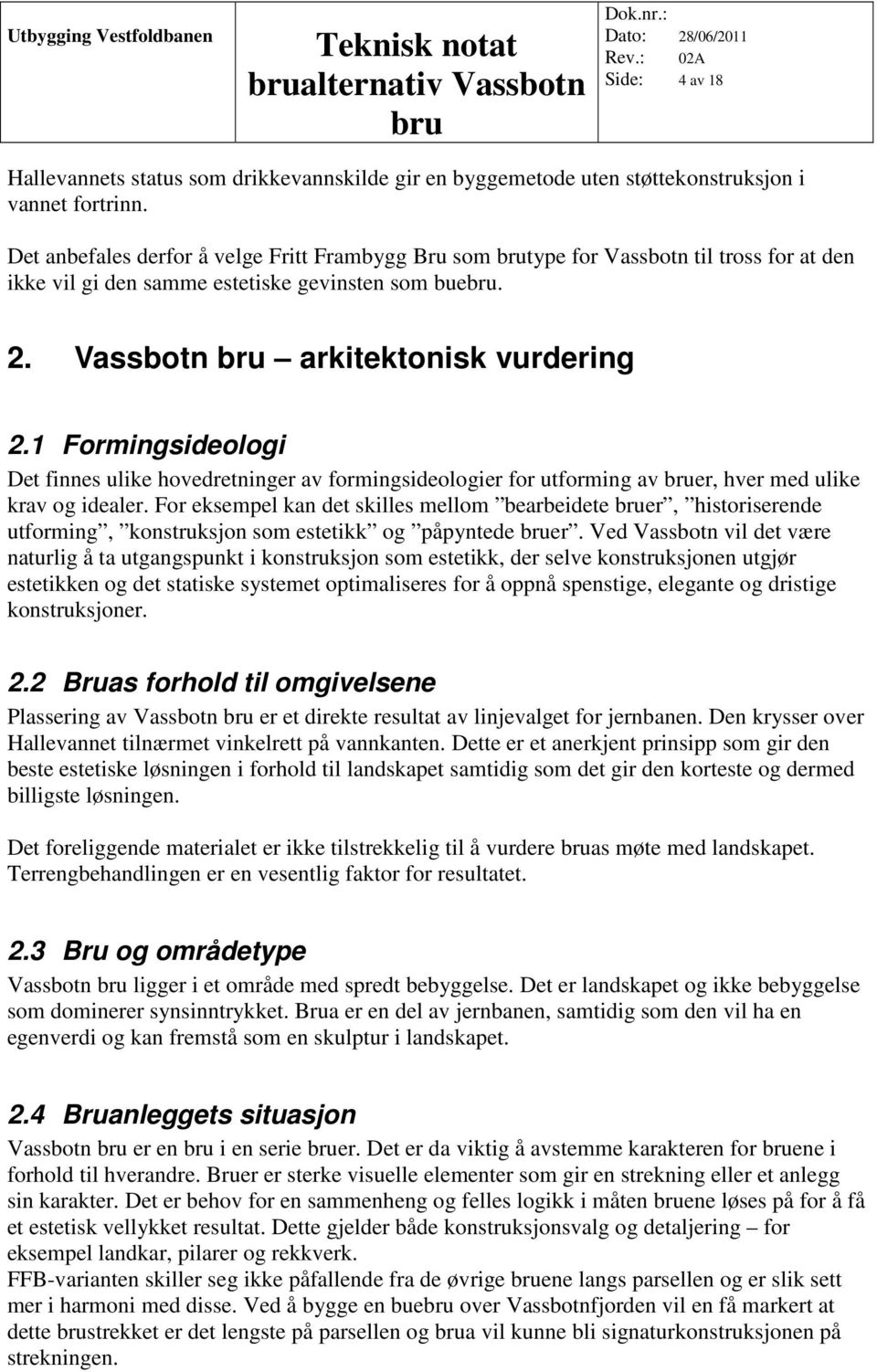 1 Formingsideologi Det finnes ulike hovedretninger av formingsideologier for utforming av er, hver med ulike krav og idealer.