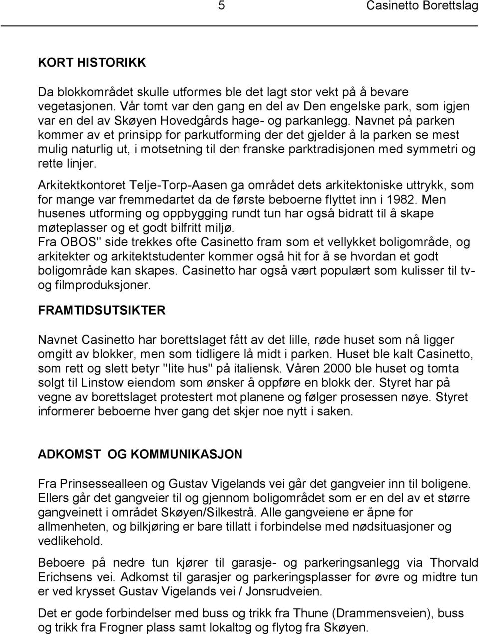 Navnet på parken kommer av et prinsipp for parkutforming der det gjelder å la parken se mest mulig naturlig ut, i motsetning til den franske parktradisjonen med symmetri og rette linjer.