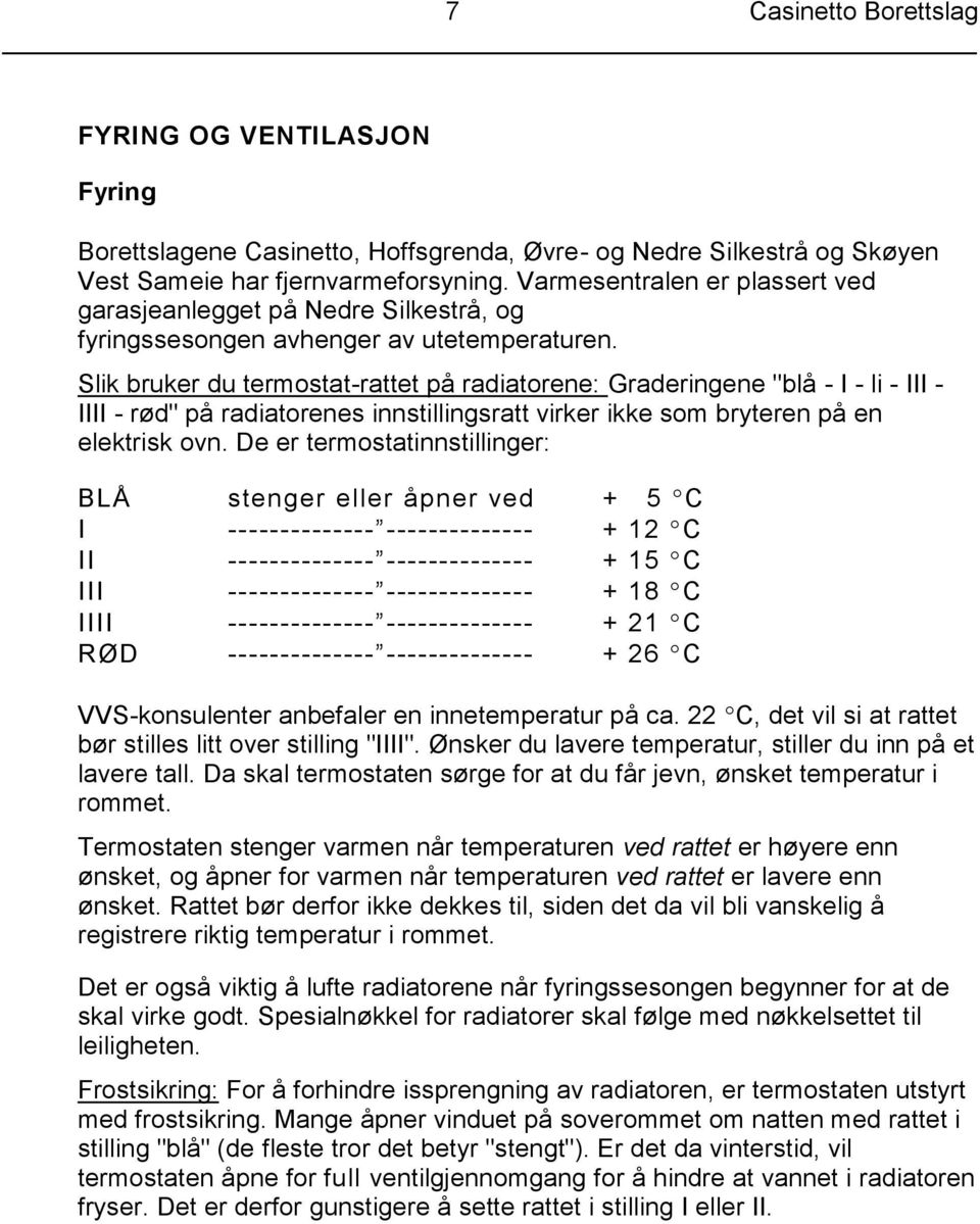 Slik bruker du termostat-rattet på radiatorene: Graderingene "blå - I - li - III - IIII - rød" på radiatorenes innstillingsratt virker ikke som bryteren på en elektrisk ovn.