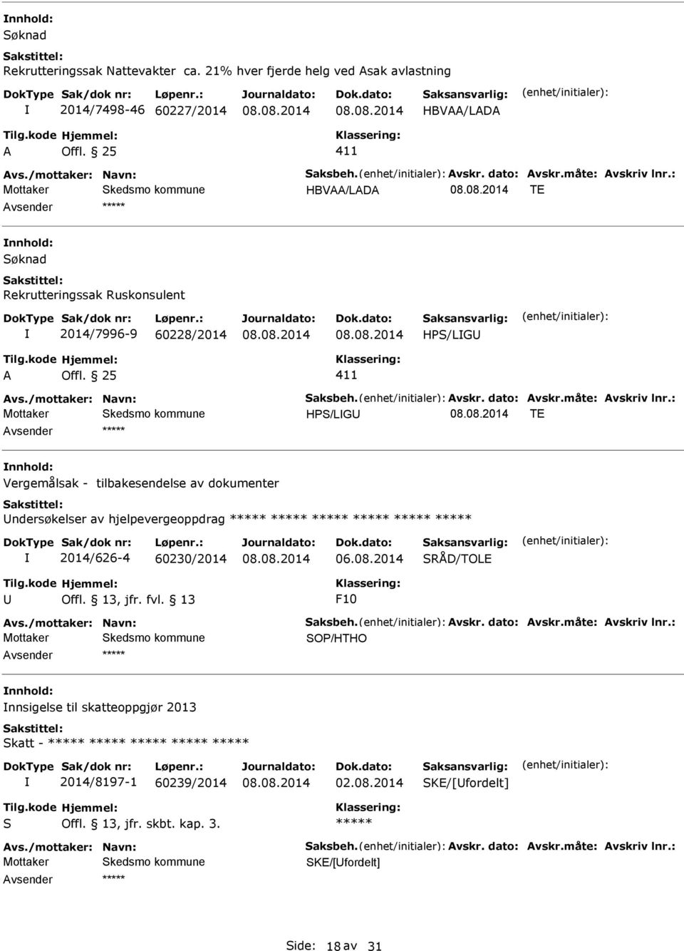 : HPS/LG T Vergemålsak - tilbakesendelse av dokumenter ndersøkelser av hjelpevergeoppdrag 2014/626-4 60230/2014 SRÅD/TOL F10 vs./mottaker: Navn: Saksbeh. vskr. dato: vskr.