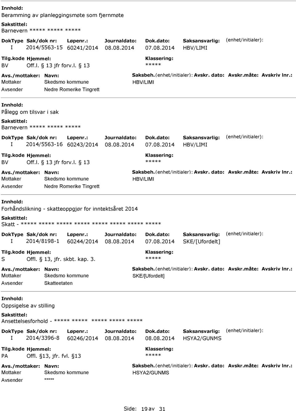 : HBV/LM Nedre Romerike Tingrett Forhåndslikning - skatteoppgjør for inntektsåret 2014 Skatt - 2014/8198-1 60244/2014 07.08.2014 SK/[fordelt] S Offl. 13, jfr. skbt. kap. 3. vs.